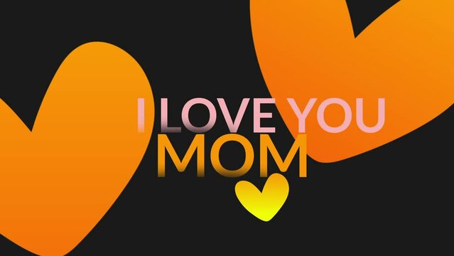I love you mom with orange and yellow hearts for international mothers day and Happy mother's day.