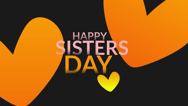 happy sisters day with orange and yellow hearts and black background for international sister's days.
