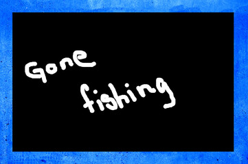 Blackboard with the text gone fishing