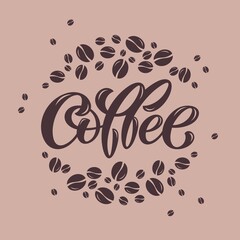 Coffee Vector Lettering Illustration with coffee beans. Template for uniform, menu, signboard, cover, poster, invitation, post card, banner, social media