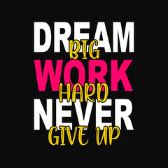 Typography motivational quote design. Dream big work hard never give up.
