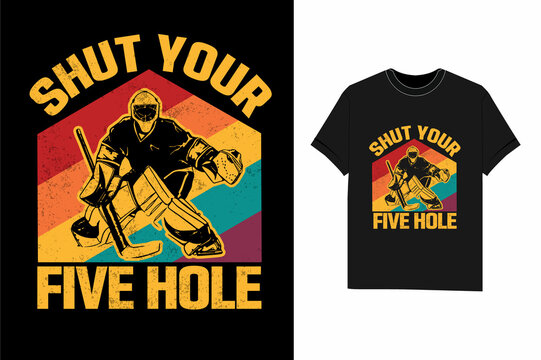 Shut Your Five Hole ice hockey t shirt design