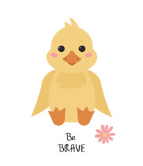 Cute cartoon duckling. Baby poster with the phrase be brave. Wall art  nursery. Funny duck design. Kids print with bird. Bohemian children background. Vector illustration  fabric, packaging, postcard