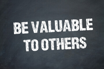 Be valuable to others