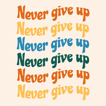 Never give up. Vector hand drawn minimalistic placard with illustration. Creative abstract artwork . Template for card, poster, banner, print for t-shirt, pin, badge, patch.