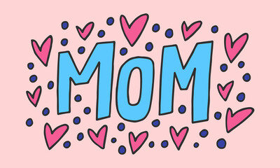 Mom - hand-drawn quote. Creative lettering illustration with decor elements for posters, cards, etc.