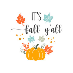 It's fall y'all inspirational slogan inscription. Vector Thanksgiving quotes. Illustration for prints on t-shirts and bags, posters, cards. Fall phrase. Isolated on white background.