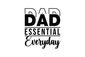 Dad Essential Every Day  TYPOGRAPHY FOR PRINT TSHIRT 