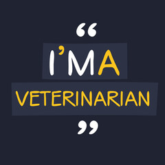 (I'm a Veterinarian) Lettering design, can be used on T-shirt, Mug, textiles, poster, cards, gifts and more, vector illustration.
