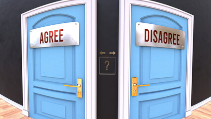 Fototapeta premium Agree or Disagree - a choice. Two options to choose from represented by doors leading to different outcomes. Symbolizes decision to pick up either Agree or Disagree.,3d illustration