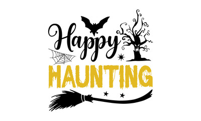 Happy Haunting- Halloween T shirt Design, Hand lettering illustration for your design, Modern calligraphy, Svg Files for Cricut, Poster, EPS