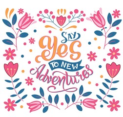 Vector hand drawn motivational and inspirational quote - Say yes to new adventures. Calligraphic poster