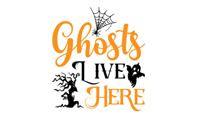 Ghosts Live Here- Halloween T shirt Design, Modern calligraphy, Cut Files for Cricut Svg, Illustration for prints on bags, posters