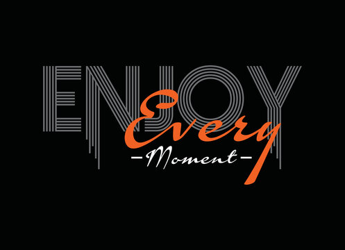 Enjoy Every Moment" Immagini - Sfoglia 424 foto, vettoriali e video Stock |  Adobe Stock
