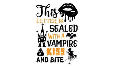 This Letter Is Sealed With A Vampire Kiss And Bite- Halloween T shirt Design, Modern calligraphy, Cut Files for Cricut Svg, Illustration for prints on bags, posters
