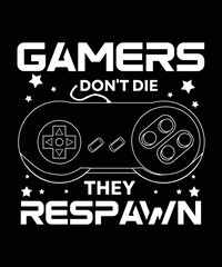 Gamers don't die they respawn gaming t-shirt design