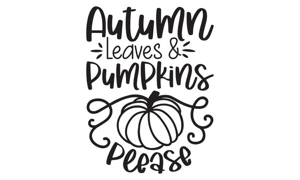 Autumn leaves & pumpkins please - Thanksgiving t-shirt design, SVG Files for Cutting, Handmade calligraphy vector illustration, Hand written vector sign, EPS