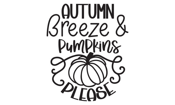 Autumn breeze & pumpkins please - Thanksgiving t-shirt design, SVG Files for Cutting, Handmade calligraphy vector illustration, Hand written vector sign, EPS