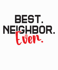 Best Neighbor Everis a vector design for printing on various surfaces like t shirt, mug etc. 
