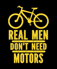 Real Men Don't Need Motors is a vector design for printing on various surfaces like t shirt, mug etc.