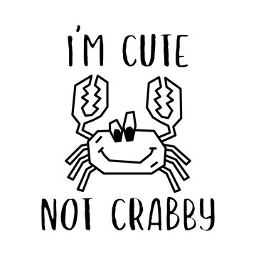 Funny vector illustration of silhouette cartoon crab with I Am Cute Not Crabby inscription against white background