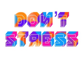 Colorful universal phrase “Don’t stress”.