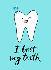 Vector calligraphy illustration. Slogan of I lost my tooth. Smiling tooth icon. Cartoon style. Graphic tee print. Concept of medical cabinet, children dentistry. Ready greeting card for child, parents