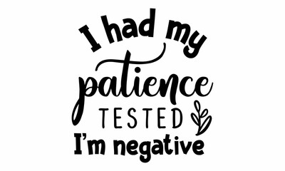 I had my patience tested I'm negative SVG Design.