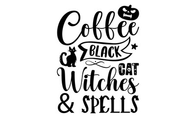 Coffee black cat witches & spells- Halloween T-shirt Design, Handwritten Design phrase, calligraphic characters, Hand Drawn and vintage vector illustrations, svg, EPS
