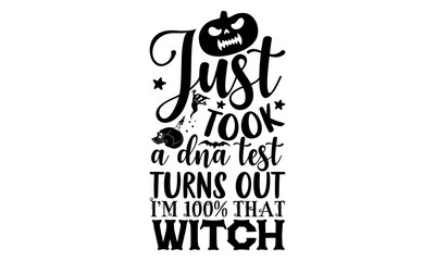 Just took a dna test turns out I’m 100% that witch- Halloween T-shirt Design, lettering poster quotes, inspiration lettering typography design, handwritten lettering phrase, svg, eps
