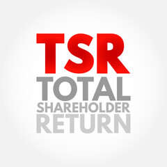 TSR Total Shareholder Return - measure of the performance of different companies' stocks and shares over time, acronym text concept background