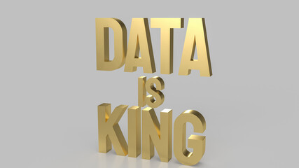 The gold text data is king for business or technology concept 3d rendering