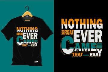 Nothing Great Ever Came That Easy T Shirt Design