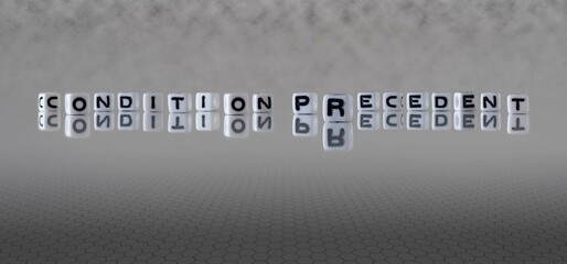 condition precedent word or concept represented by black and white letter cubes on a grey horizon background stretching to infinity