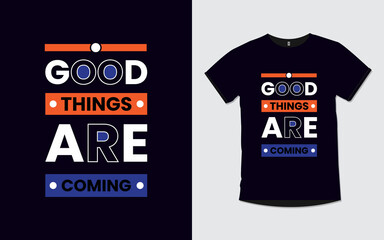 Good things are coming inspirational poster and t shirt design