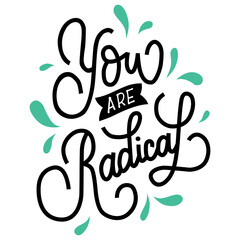 you are radical.vector illustration.hand drawn letters.black inscription on a white background..modern typography design perfect for poster,banner,t shirt,greeting card,web design, and different uses