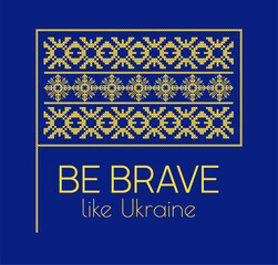 Embroidery Flag of Ukraine in blue and yellow, Be brave like Ukraine, vector illustration flat
