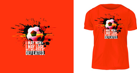 t-shirt design, I may win and I may lose, but I will never be defeated.