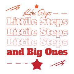 'Little Steps and Big ones' slogan inscription. Vector positive life quote. Illustration for prints on t-shirts and bags, posters, cards. Hand lettering and typography design with motivational quote.