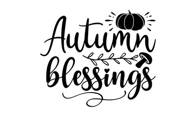 Autumn blessings- Thanksgiving t-shirt design, SVG Files for Cutting, Handmade calligraphy vector illustration, Calligraphy graphic design, Funny Quote EPS
