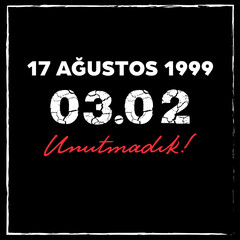 17 ağustos 1999, 03:02, marmara depremi, unutmadık.
(17 August 1999, 03:02 A.M. Earthquake of Marmara, we will never forget.)