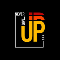 NEVER give up typography design and illustration vector for t shirt design
