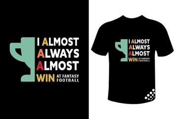 Almost win at fantasy football best typography t-shirt design quote 
