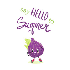 Vector illustration of cute character, cheerful fig on rollerskates. T-shirt design for kids, summer time, summer mood. vector illustration. Lettering say hello to summer.