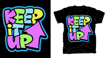 Keep it up hand drawn typography t shirt design