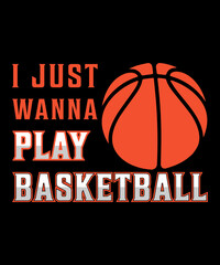 I just wanna play basketball Typography T shirt design with editable vector graphic