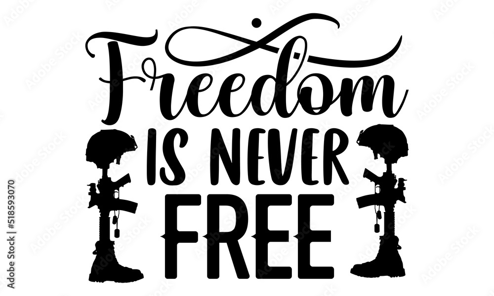 Wall mural Freedom is never free- Veteran T-shirt Design, Handwritten Design phrase, calligraphic characters, Hand Drawn and vintage vector illustrations, svg, EPS