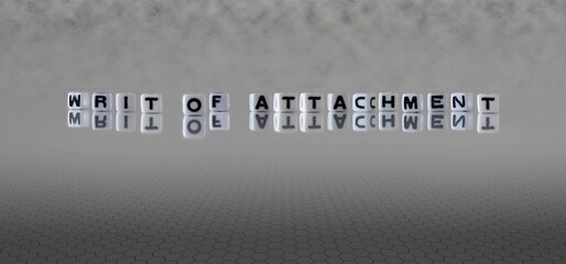 writ of attachment word or concept represented by black and white letter cubes on a grey horizon...