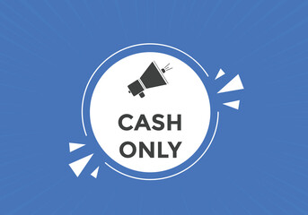 Cash only text button. Cash only speech bubble. Cash only sign icon.
