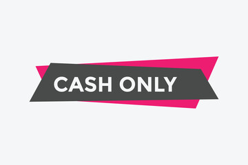 Cash only text button. Cash only speech bubble. Cash only sign icon.
